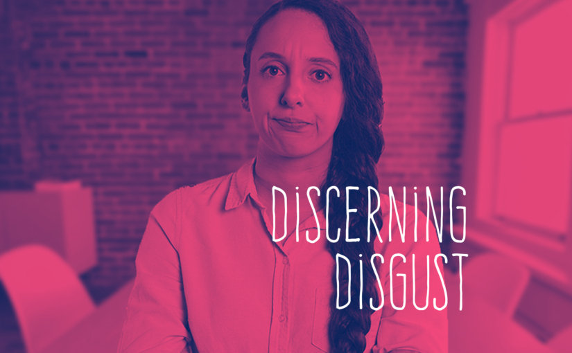 Discerning Disgust – Dignifying the Whole Person