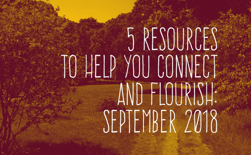 5 Resources to Help You Flourish: September