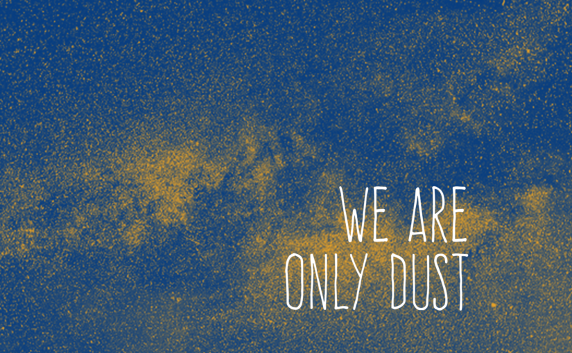 We Are Only Dust