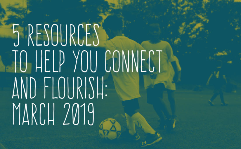 5 Resources to Help You Flourish: March